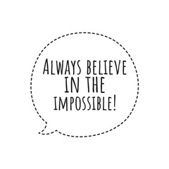''Always believe in the impossible'' Lettering