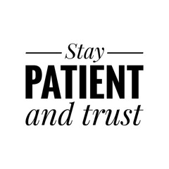 ''Stay patient and trust'' Lettering