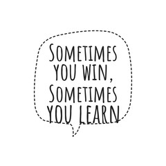 ''Sometimes you win, sometimes you learn'' Lettering