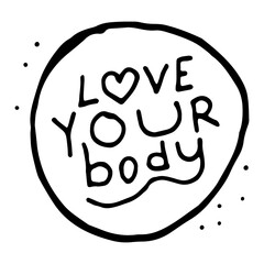 Love Your Body. Hand drawn vertical isolated doodle lettering, frame. Concept body positive, freedom of expression. Love Your Body for clothes, t-shirts, articles, greeting card. Stock vector picture.