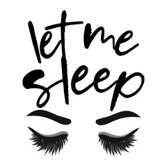 Let me sleep - Lettering inspiring calligraphy poster with text and eyelashes. Greeting card for stay at home for quarantine times. Hand drawn cute sloth. Good for t-shirt, mug, scrap booking, gift. 