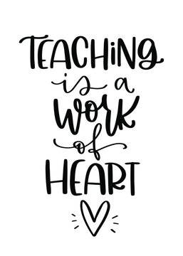 Teaching is a work of heart gratitude quote. Vector handwriting message for teacher gift design.