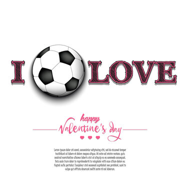 I love soccer. Happy Valentines Day. Design pattern on the football theme for greeting card, logo, emblem, banner, poster, flyer, badges, t-shirt. Vector illustration