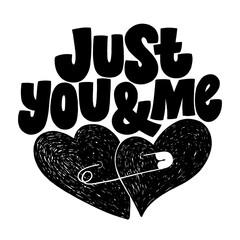 Just you and me hand-drawn lettering typography. Quote about love for Valentines day and wedding. Text for social media, print, t-shirt, card, poster, gift, landing page, web design elements.