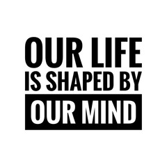 ''Our life is shaped by our mind'' Lettering