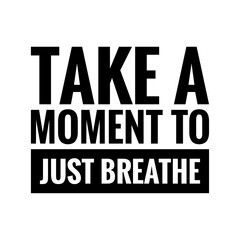 ''Take a moment to just breathe'' Lettering