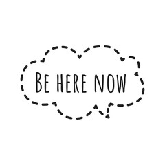 ''Be here now'' Lettering