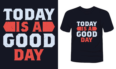 "Today is a good day" typography t-shirt design.