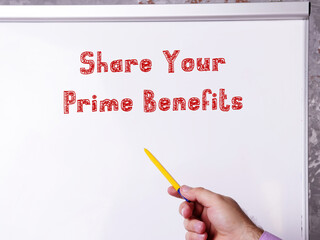 Lifestyle concept about Share Your Prime Benefits with phrase on the page.
