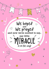 Fototapeta na wymiar We hoped, we prayed and we're excited to say our little miracle is on the way. New baby announcement vector card.