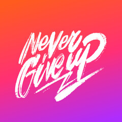 Never Give Up. Motivational poster. Vector calligraphy. 