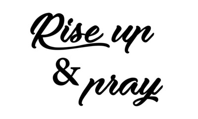 Rise up and pray, Christian Faith, Typography for print or use as poster, card, flyer or T Shirt