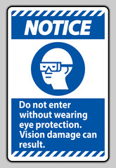 Notice Sign Do Not Enter Without Wearing Eye Protection,Vision Damage Can Result