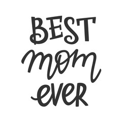 Best mom ever lettering, present concept for mother. Hand-drawn lettering sign for prints, posters, banner, badge, sticker, design element. Hand written typography. Vector