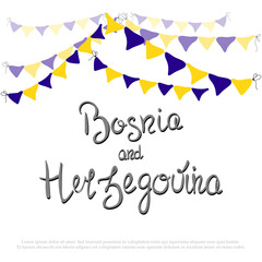 Fototapeta na wymiar Independence day of Bosnia and Herzegovina poster or banner. Design with lettering and flags garlands. Holiday celebration. Greeting card ets. Vector stock illustration isolated on white background.