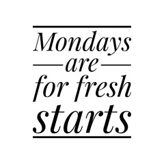 ''Mondays are for fresh starts'' Lettering