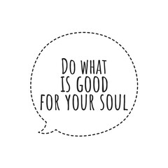 ''Do what is good for your soul'' Lettering