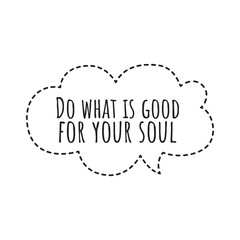 ''Do what is good for your soul'' Lettering