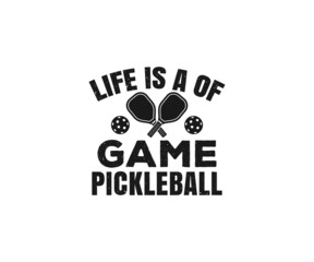 Life is a game of Pickleball, Pickleball Designs, Pickleball T-shirt vector, Typography T-shirt Design