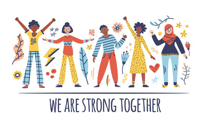 Fototapeta premium Group of people: men, women are standing together. Concept of diversity, equality, tolerance, multicultural society. Vector set of multicultural people, flowers, elements, text. We are strong together