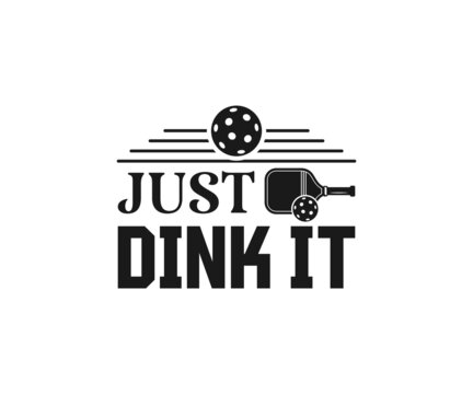 Just dink it,  Pickleball Designs, Pickleball T-shirt vector, Typography T-shirt Design