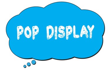 POP  DISPLAY text written on a blue thought bubble.