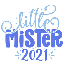 Little Mister 2021 - Text style illustration text for clothes. Inspirational quote baby shower card, invitation, banner. Kids calligraphy background, lettering typography poster.