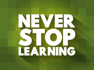 Never Stop Learning text quote, concept background