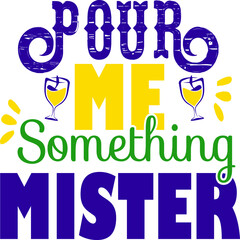 Pour Me Something Mister, Mardi Gras Vector File  © patt