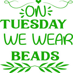 On Tuesday We Wear Beads, Mardi Gras Vector File 