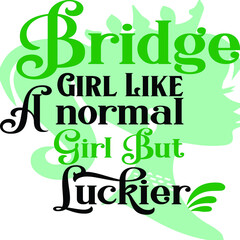 Bridge Girl Like A Normal Girl But Luckier, St Patrick's Day Vector File 