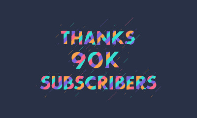 Obraz premium Thanks 90K subscribers, 90000 subscribers celebration modern colorful design.