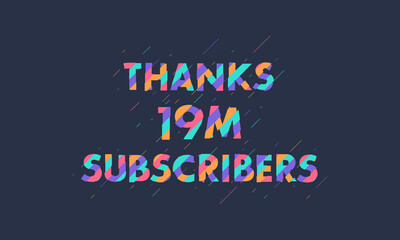 Thanks 19M subscribers, 19000000 subscribers celebration modern colorful design.