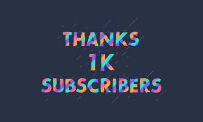 Thanks 1K subscribers, 1000 subscribers celebration modern colorful design.