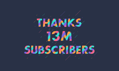 Thanks 13M subscribers, 13000000 subscribers celebration modern colorful design.