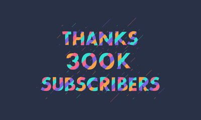 Thanks 300K subscribers, 300000 subscribers celebration modern colorful design.