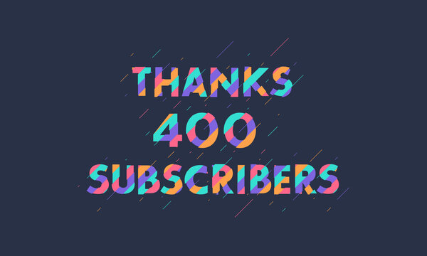 Thanks 400 subscribers celebration modern colorful design.