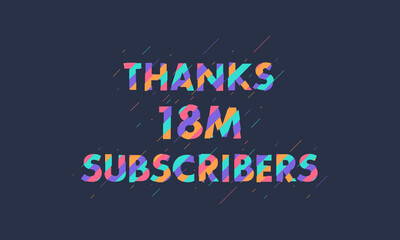 Thanks 18M subscribers, 18000000 subscribers celebration modern colorful design.