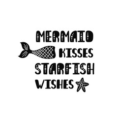Mermaid kisses starfish wishes. Inspiration quote about summer in scandinavian style. Hand drawn typography design.