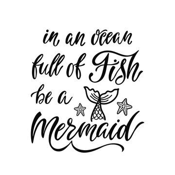 In an ocean full fish be a Mermaid. Handwritten inspirational quote about summer. 