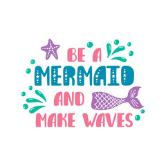 Be a mermaid and make waves. Inspiration quote about summer in scandinavian style. Hand drawn typography design
