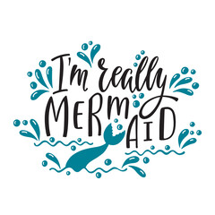 I'm really mermaid. Handwritten inspirational quote about summer. Typography lettering design 