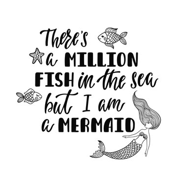 There's a million fish in the sea but I am a Mermaid. Handwritten inspirational quote about summer. 