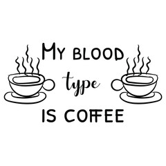 My blood type is coffee. Vector Quote