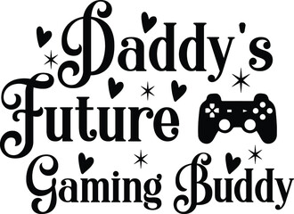 Daddy's Future Gaming Buddy, Baby Boy Vector File