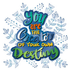 You are the creator of your own destiny. Hand lettering. Motivational quote.