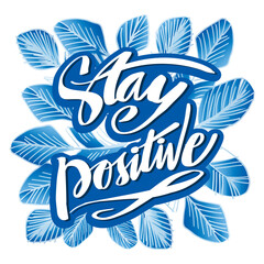 Stay positive hand lettering. Motivational quote.