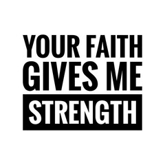 Fototapeta na wymiar ''Your faith gives me strength'' Lettering
