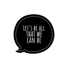 ''Let's be all that we can be'' Lettering