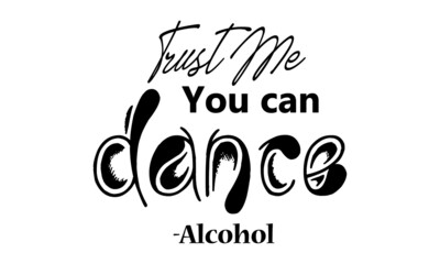 Trust me You Can Dance, Inspirational Printed Quote 